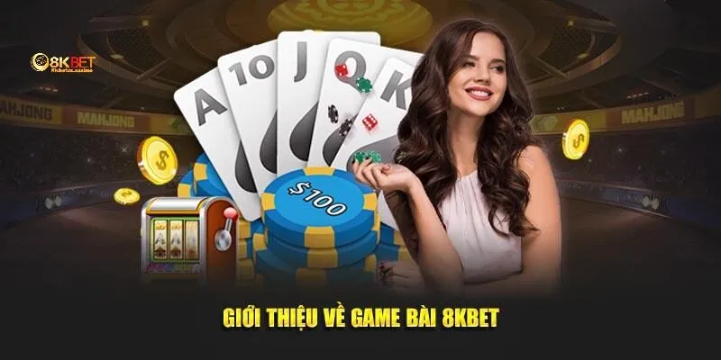 Giới thiệu đấu trường game bài 8KBET đẳng cấp