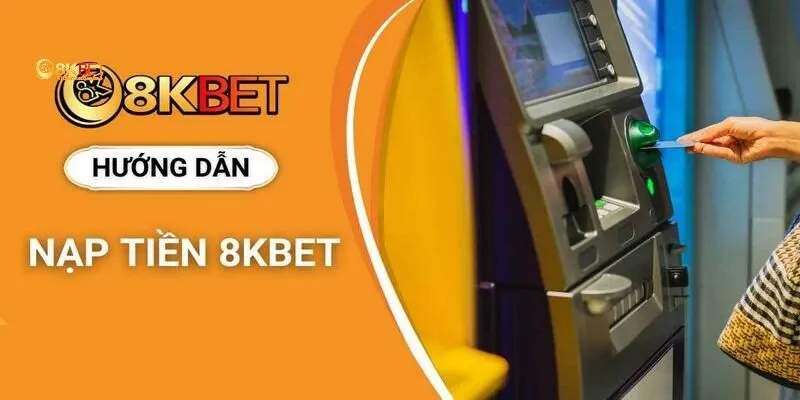 Những lưu ý đặc biệt khi nạp tiền 8KBET